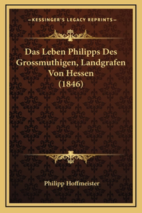 Das Leben Philipps Des Grossmuthigen, Landgrafen Von Hessen (1846)