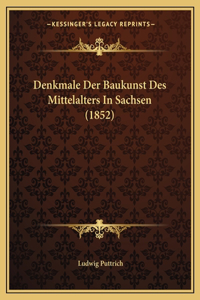 Denkmale Der Baukunst Des Mittelalters in Sachsen (1852)