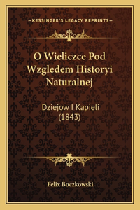 O Wieliczce Pod Wzgledem Historyi Naturalnej