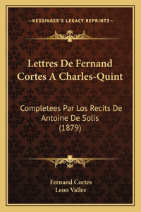 Lettres De Fernand Cortes A Charles-Quint