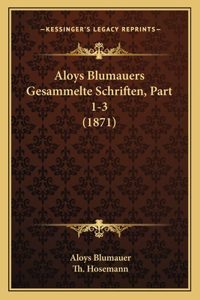 Aloys Blumauers Gesammelte Schriften, Part 1-3 (1871)