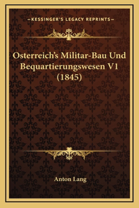 Osterreich's Militar-Bau Und Bequartierungswesen V1 (1845)