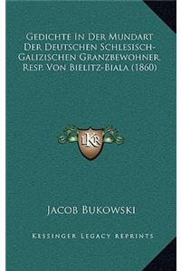 Gedichte In Der Mundart Der Deutschen Schlesisch-Galizischen Granzbewohner, Resp. Von Bielitz-Biala (1860)