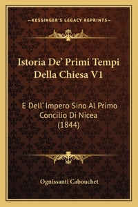 Istoria De' Primi Tempi Della Chiesa V1: E Dell' Impero Sino Al Primo Concilio Di Nicea (1844)