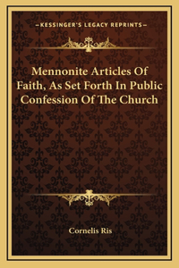 Mennonite Articles Of Faith, As Set Forth In Public Confession Of The Church