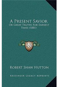 A Present Savior