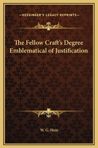 Fellow Craft's Degree Emblematical of Justification