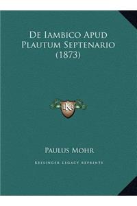 De Iambico Apud Plautum Septenario (1873)