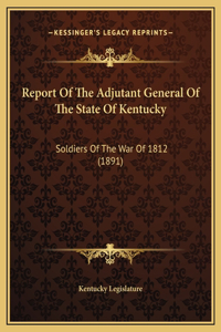 Report Of The Adjutant General Of The State Of Kentucky