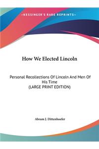 How We Elected Lincoln