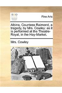 Albina, Countess Raimond, a Tragedy, by Mrs. Cowley