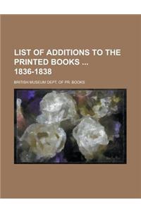 List of Additions to the Printed Books 1836-1838