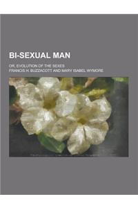 Bi-Sexual Man; Or, Evolution of the Sexes