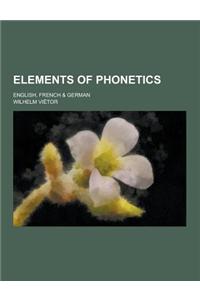 Elements of Phonetics; English, French & German
