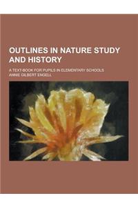 Outlines in Nature Study and History; A Text-Book for Pupils in Elementary Schools