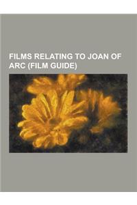 Films Relating to Joan of Arc (Film Guide): Bill & Ted's Excellent Adventure, Jeanne D'Arc (1900 Film), Joan of Arc (1948 Film), Joan of Arc (Miniseri