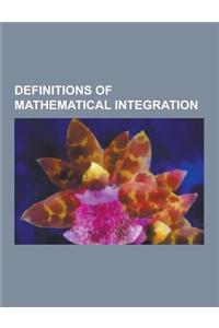 Definitions of Mathematical Integration: Bochner Integral, Burkill Integral, Daniell Integral, Darboux Integral, Hellinger Integral, Henstock-Kurzweil