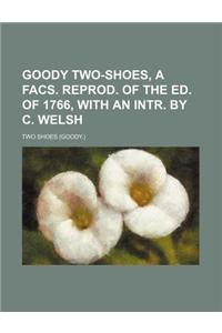 Goody Two-Shoes, a Facs. Reprod. of the Ed. of 1766, with an Intr. by C. Welsh