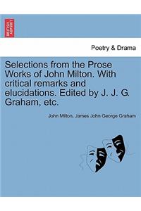 Selections from the Prose Works of John Milton. with Critical Remarks and Elucidations. Edited by J. J. G. Graham, Etc.