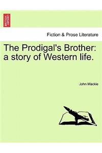 Prodigal's Brother: A Story of Western Life.