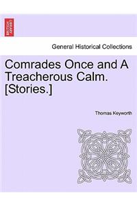 Comrades Once and a Treacherous Calm. [Stories.]