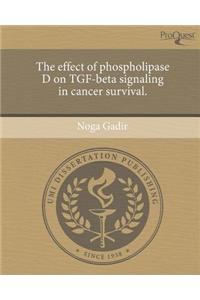 The Effect of Phospholipase D on Tgf-Beta Signaling in Cancer Survival.