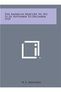 The American Mercury, V6, No. 21-24, September to December, 1925