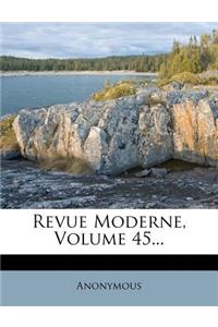 Revue Moderne, Volume 45...