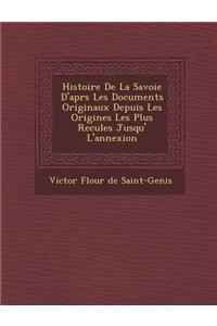 Histoire de La Savoie D'Apr S Les Documents Originaux Depuis Les Origines Les Plus Recul Es Jusqu' L'Annexion