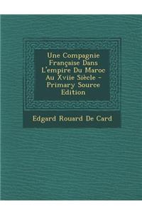 Une Compagnie Francaise Dans L'Empire Du Maroc Au Xviie Siecle