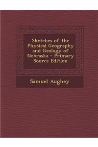 Sketches of the Physical Geography and Geology of Nebraska