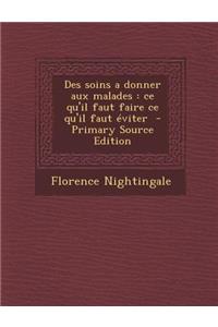 Des Soins a Donner Aux Malades: Ce Qu'il Faut Faire Ce Qu'il Faut Eviter