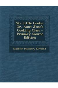 Six Little Cooks: Or, Aunt Jane's Cooking Class