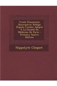 Traite D'Anatomie Descriptive: Redige D'Apres L'Ordre Adopte a la Faculte de Medicine de Paris