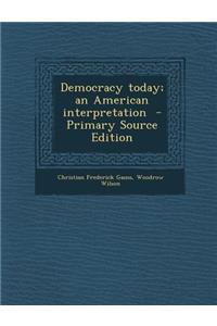 Democracy Today; An American Interpretation