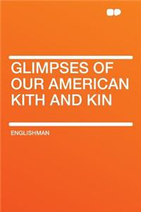 Glimpses of Our American Kith and Kin