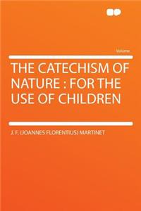 The Catechism of Nature: For the Use of Children