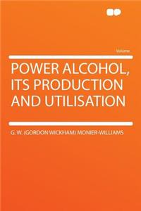 Power Alcohol, Its Production and Utilisation
