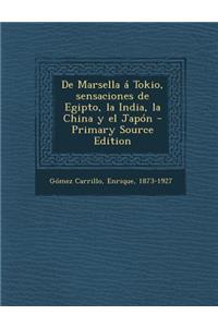 De Marsella á Tokio, sensaciones de Egipto, la India, la China y el Japón
