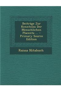 Beitrage Zur Kenntniss Der Menschlichen Placenta ...