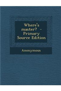 Where's Master? - Primary Source Edition