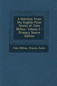 A Selection from the English Prose Works of John Milton, Volume 2 - Primary Source Edition