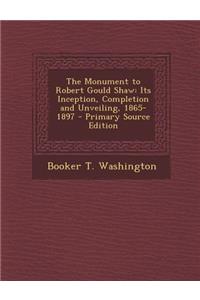 The Monument to Robert Gould Shaw: Its Inception, Completion and Unveiling, 1865-1897