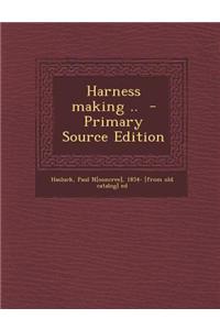 Harness Making .. - Primary Source Edition