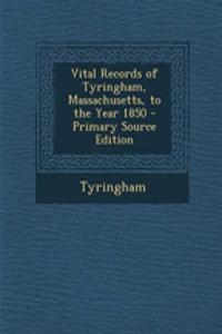 Vital Records of Tyringham, Massachusetts, to the Year 1850 - Primary Source Edition