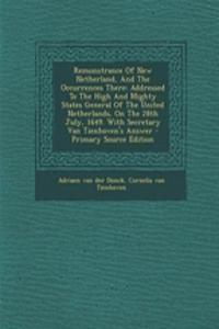 Remonstrance of New Netherland, and the Occurrences There: Addressed to the High and Mighty States General of the United Netherlands, on the 28th July, 1649. with Secretary Van Tienhoven's Answer
