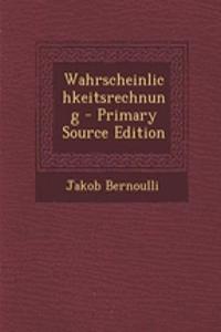Wahrscheinlichkeitsrechnung - Primary Source Edition