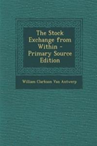 The Stock Exchange from Within - Primary Source Edition