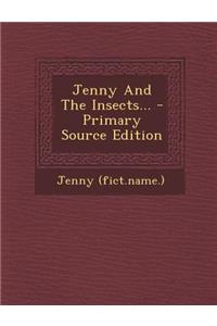 Jenny and the Insects... - Primary Source Edition