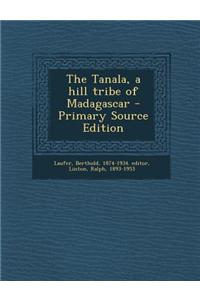 The Tanala, a Hill Tribe of Madagascar - Primary Source Edition